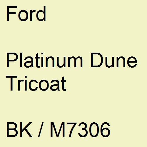 Ford, Platinum Dune Tricoat, BK / M7306.